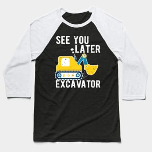 See You Later Excavator Baseball T-Shirt